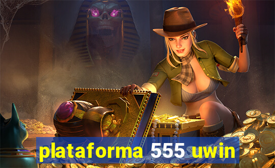 plataforma 555 uwin