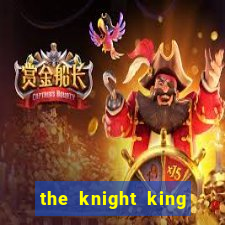 the knight king who returned with a god ler