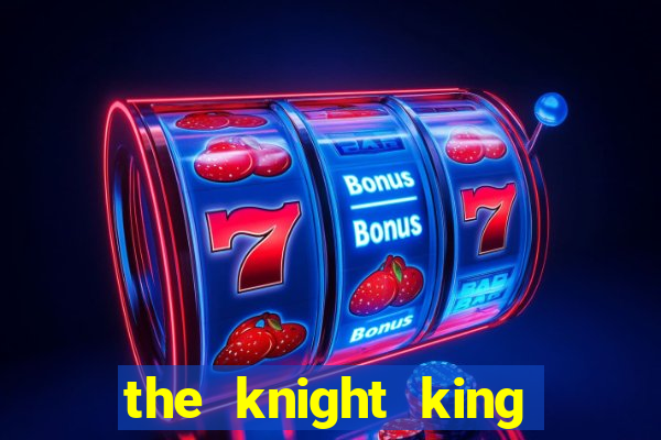 the knight king who returned with a god ler