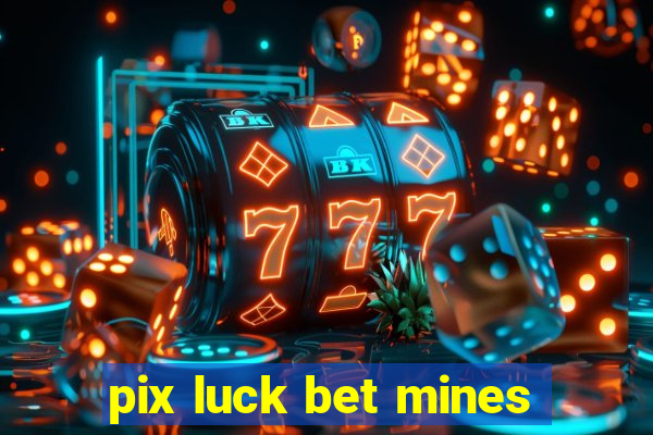 pix luck bet mines