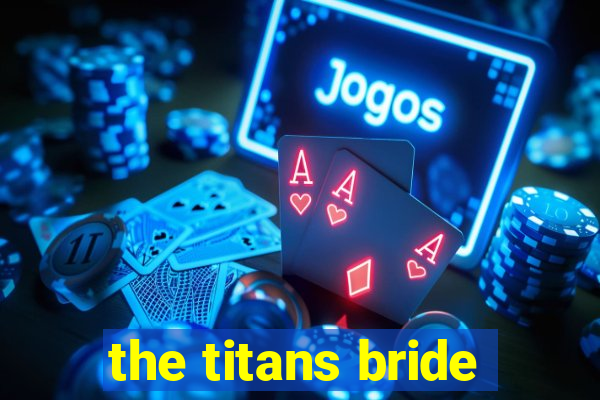 the titans bride