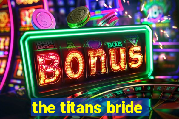 the titans bride