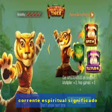 corrente espiritual significado