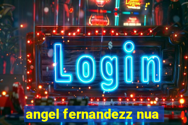 angel fernandezz nua
