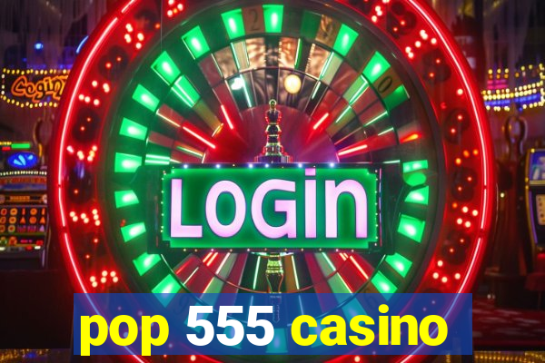 pop 555 casino