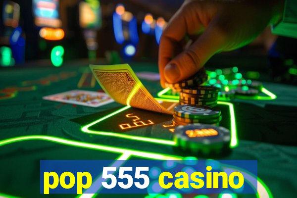 pop 555 casino