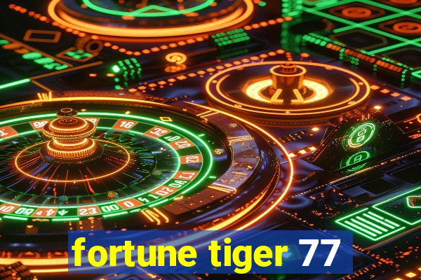 fortune tiger 77