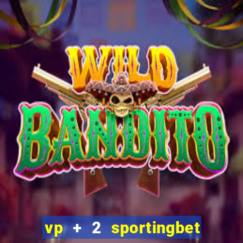 vp + 2 sportingbet o que significa