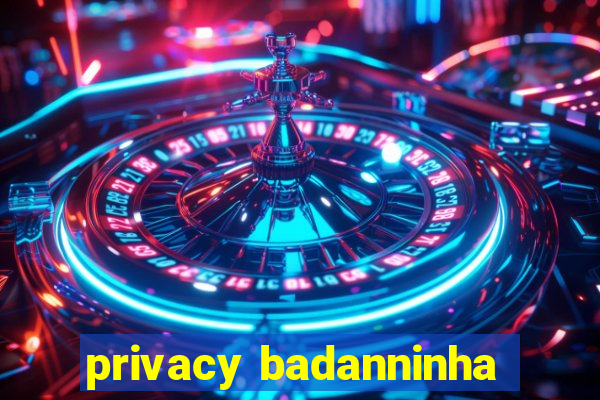 privacy badanninha