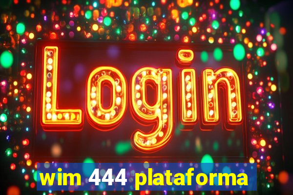 wim 444 plataforma