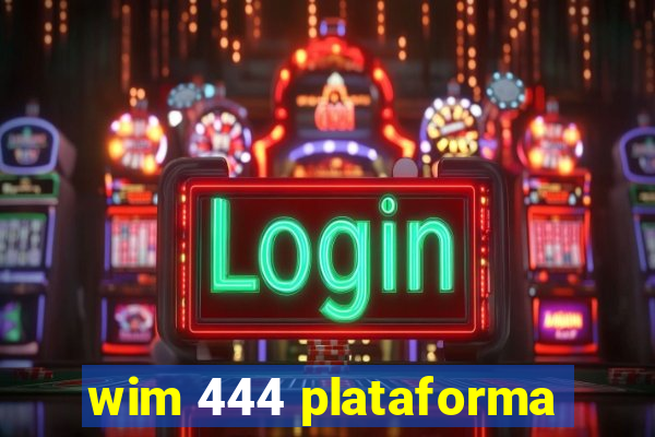 wim 444 plataforma