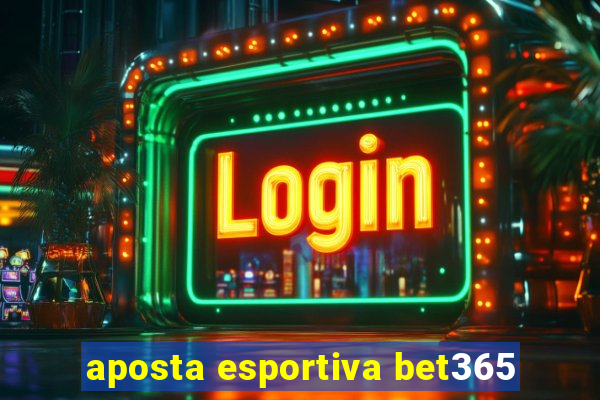 aposta esportiva bet365