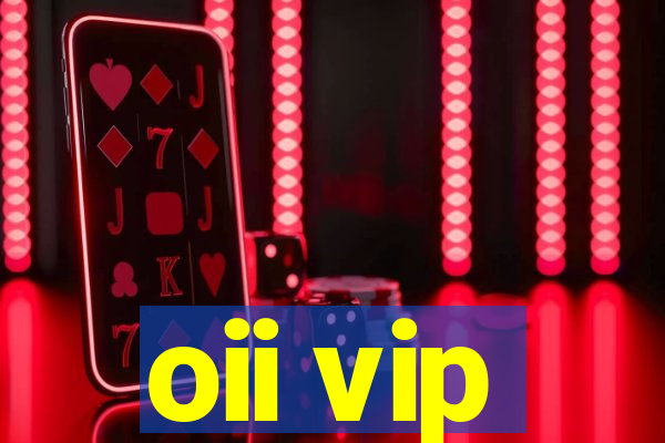 oii vip