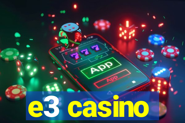e3 casino