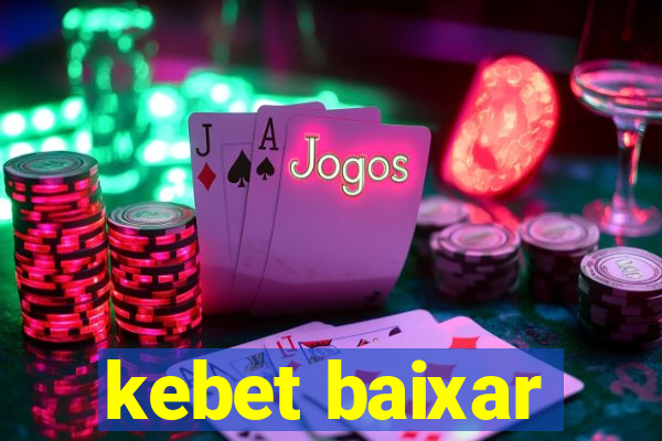 kebet baixar