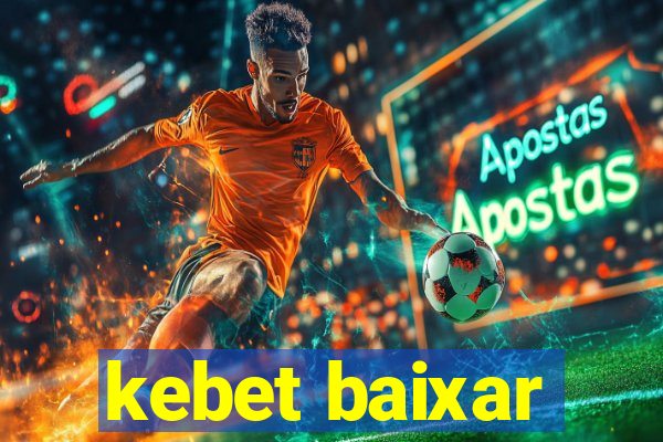 kebet baixar