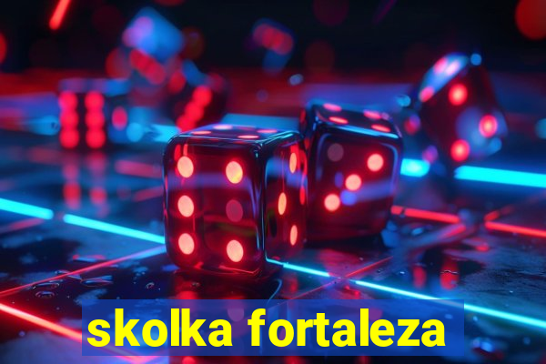 skolka fortaleza