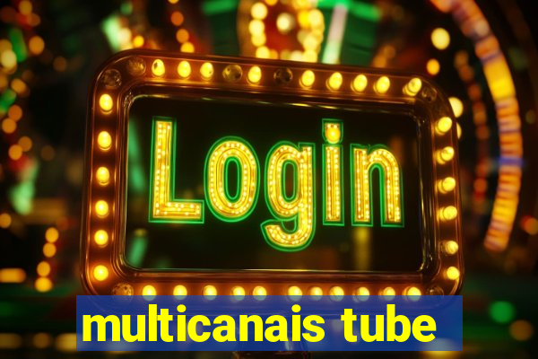 multicanais tube