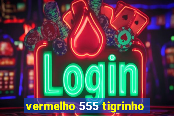 vermelho 555 tigrinho