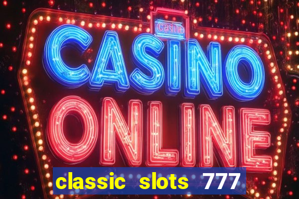 classic slots 777 paga mesmo