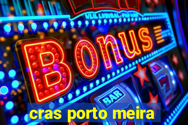 cras porto meira