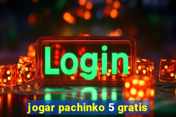 jogar pachinko 5 gratis