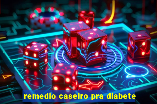 remedio caseiro pra diabete