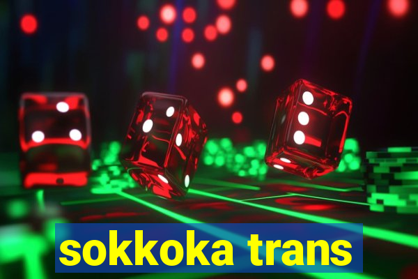 sokkoka trans