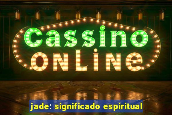 jade: significado espiritual