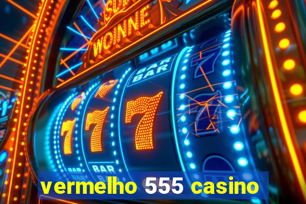 vermelho 555 casino