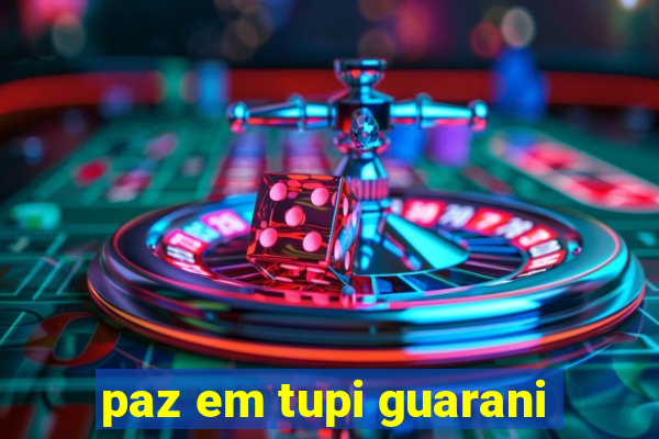 paz em tupi guarani