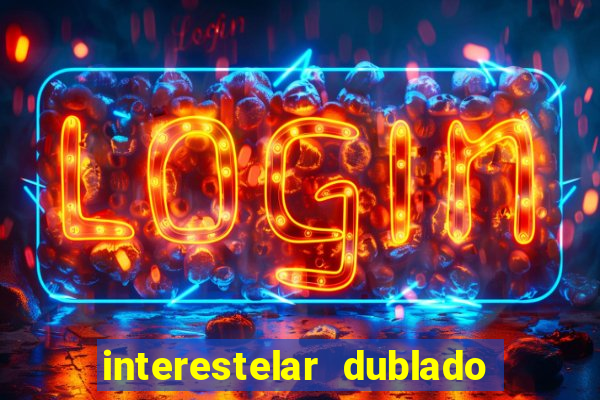 interestelar dublado download interestelar download dublado