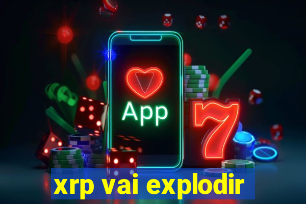 xrp vai explodir