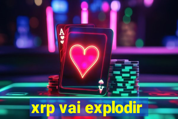 xrp vai explodir