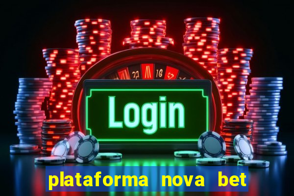 plataforma nova bet com bonus de cadastro