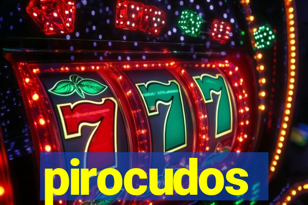 pirocudos