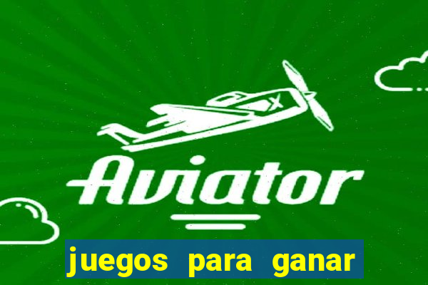 juegos para ganar dinero de verdad gratis