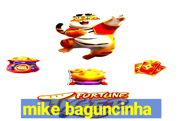 mike baguncinha
