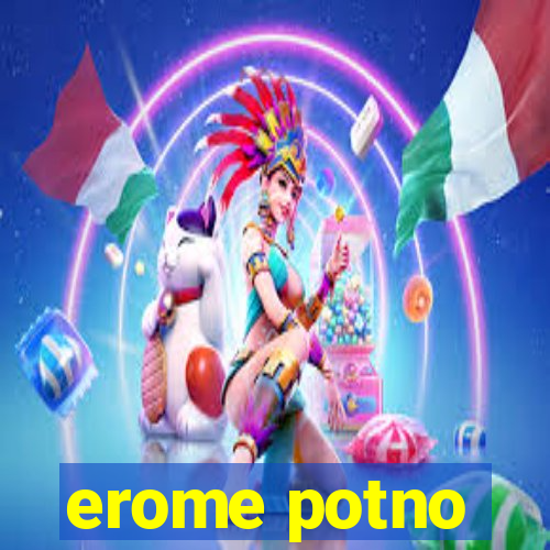 erome potno
