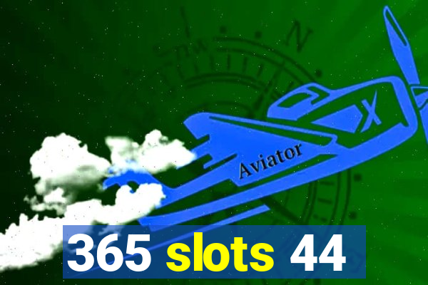 365 slots 44