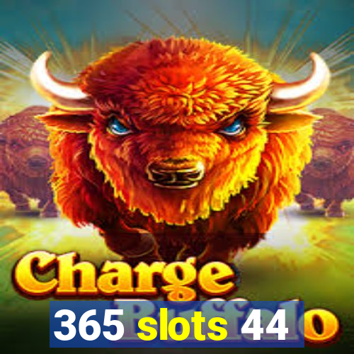 365 slots 44
