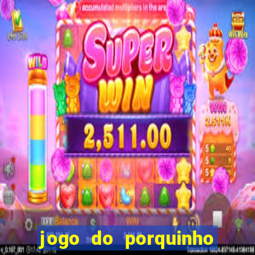 jogo do porquinho para ganhar dinheiro
