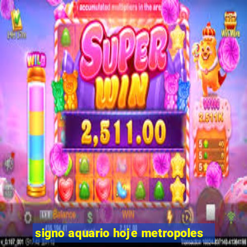 signo aquario hoje metropoles