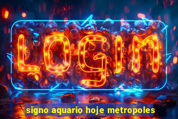 signo aquario hoje metropoles