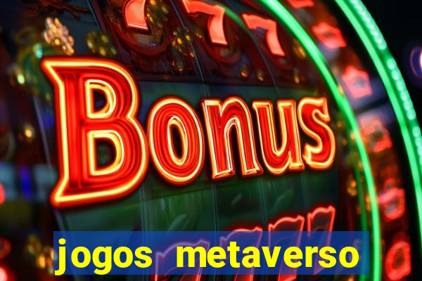 jogos metaverso para ganhar dinheiro