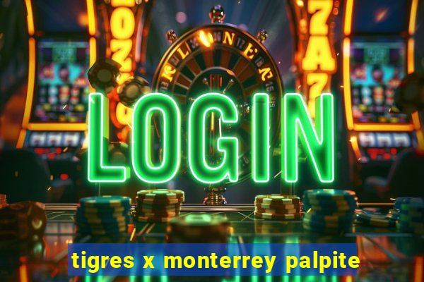 tigres x monterrey palpite
