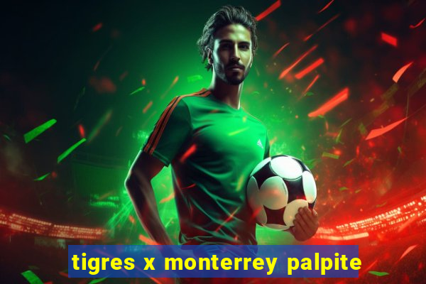 tigres x monterrey palpite