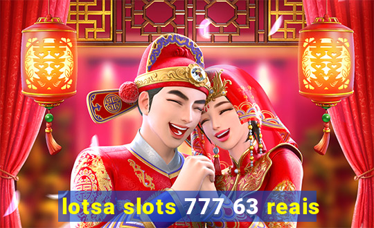 lotsa slots 777 63 reais