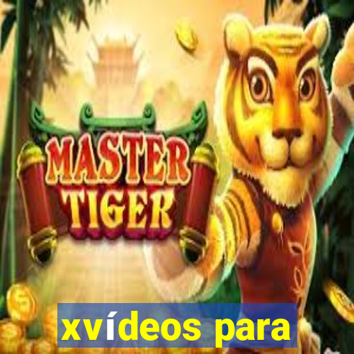 xvídeos para