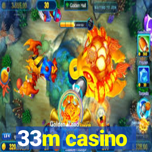 33m casino
